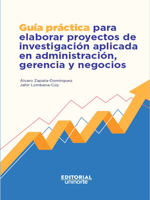 cover image of Guía práctica para elaborar proyectos de investigación aplicada en administración, gerencia y negocios